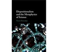 Dispositionalism and the Metaphysics of Science by Dumsday & Travis Concordia University & Edmonton Travis Dumsday (Auteur)