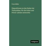 Dispositionen zu den Reden bei Thukydides: Für die Schul-und Privat-Lektüre entworfen
