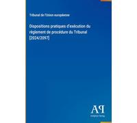 Dispositions pratiques d'exécution du règlement de procédure du Tribunal [2024/2097]