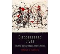 Dispossessed Lives: Enslaved Women, Violence, and the Archive (Early American Studies) - [Version Originale] Inconnu (Auteur)