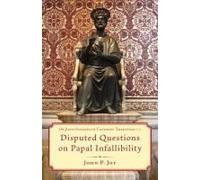 Disputed Questions On Papal Infallibility