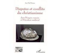 Disputes et conflits du christianisme Dans l'Empire romain et l'Occident médiéval - Jean-Paul Moreau - L'harmattan - broché - Essai