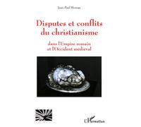 Disputes et conflits du christianisme Dans l'Empire romain et l'Occident médiéval - Jean-Paul Moreau - L'harmattan - broché - Essai