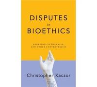 Disputes in Bioethics - Christopher Kaczor - University of Notre Dame Press - Livre en Anglais - Hardback Christopher KaczorChristopher Kaczor (Auteur)