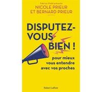 Nicole Prieur, Bernard Prieur – Disputez-vous bien ! – Pour mieux vous entendre avec vos proches