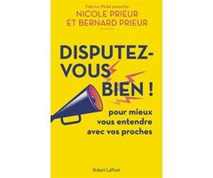 Disputez-vous bien ! - Pour mieux vous entendre avec vos proches Nicole Prieur (Auteur), Bernard Prieur (Auteur)