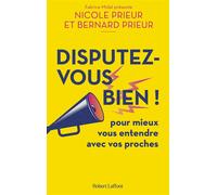 Disputez-vous bien ! - Pour mieux vous entendre avec vos proches - Nicole Prieur - Robert Laffont - broché - Guide