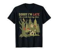 Disque de Golf Amusant Sorry Im Late The Woods Kept My Discs T-Shirt