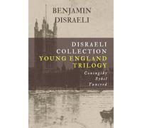 Disraeli Collection, Young England Trilogy: Coningsby, Sybil, Tancred