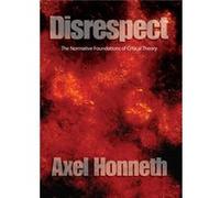 Disrespect by Honneth & Axel Free University & Berlin Axel Honneth (Auteur)