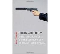 Disrupt and Deny: Spies, Special Forces, and the Secret Pursuit of British Foreign Policy - [Version Originale] Inconnu (Auteur)