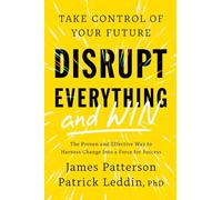 Disrupt Everything-and Win: Take Control of Your Future
