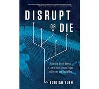 Disrupt or Die: What the World Needs to Learn from Silicon Valley to Survive the Digital Era - [Livre en VO] Jedidiah Yueh (Auteur)