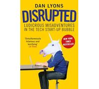 Disrupted: Ludicrous Misadventures in the Tech Start-up Bubble