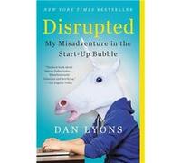 Disrupted : my misadventure in the start-up bubble | Daniel Lyons Daniel LyonsDaniel Lyons (Auteur)