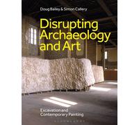Disrupting Archaeology and Art Excavation and Contemporary Painting - Doug Bailey - Bloomsbury Academic - ebook (ePub) - Livre