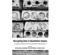 Disrupting Data In Qualitative Inquiry