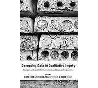 Disrupting Data In Qualitative Inquiry