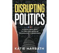 Disrupting Politics A Front Row Seat to the Collision of Technology and Democracy - Katie Harbath - Indigo River Publishing - ebook (ePub) - Livre