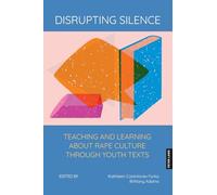 Disrupting Silence: Teaching and Learning About Rape Culture Through Youth Texts