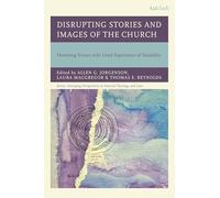 Disrupting Stories and Images of the Church: Honoring Voices with Lived Experience of Disability