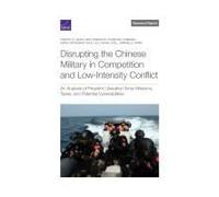 Disrupting The Chinese Military In Competition And Low-Intensity Conflict