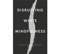 Disrupting White Mindfulness by CathyMae Karelse CathyMae Karelse (Auteur)