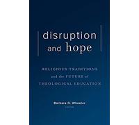 Disruption And Hope: Religious Traditions And The Future Of Theological Education