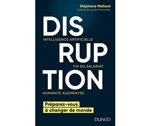 Disruption - Intelligence artificielle, fin du salariat, humanité augmentée: Intelligence artificielle, fin du salariat, humanité augmentée