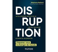 Disruption - Intelligence artificielle, fin du salariat, humanité augmentée Préparez-vous à changer de monde - Stéphane Mallard - Dunod - broché - Essai