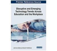 Disruptive And Emerging Technology Trends Across Education And The Workplace