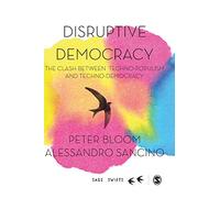 Disruptive Democracy: The Clash Between Techno-Populism and Techno-Democracy