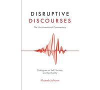 Disruptive Discourses: The Unconventional Commentary (Dialogues on Self, Society and Spirituality)