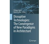Disruptive Technologies: The Convergence Of New Paradigms In Architecture