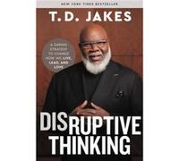 Disruptive Thinking by T. D. Jakes T. D. Jakes (Auteur)