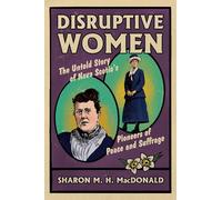 Disruptive Women: The Untold Story of Nova Scotia's Pioneers of Peace and Suffrage
