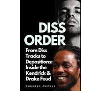 Diss Order: From Diss Tracks to Depositions: Inside the Kendrick & Drake Feud
