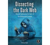 Dissecting the Dark Web Reverse Engineering the Tools of the Underground Economy - Lindsay Kaye - No Starch Press - ebook (ePub) - Livre