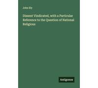 Dissent Vindicated, with a Particular Reference to the Question of National Religious