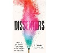 Dissenters How to get noticed, get ahead and transform the workplace - Lindsay Kohler - Canongate Books - ebook (ePub) - Livre