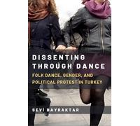 Dissenting Through Dance: Folk Dance, Gender, and Political Protest in Turkey