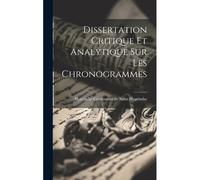 Dissertation Critique Et Analytique Sur Les Chronogrammes