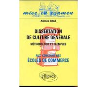 Dissertation de culture générale aux concours des Ecoles de commerce: Méthodologie et exemples