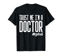 Dissertation de doctorat « Trust Me I'm A Doctor » T-Shirt
