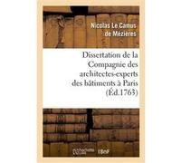 Dissertation de la Compagnie des architectes-experts des bâtimens à Paris Nicolas Le Camus De Mezières (Auteur), Antoine Desgodets (Auteur)