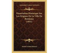 Dissertation Historique Sur Les Origines De La Ville De Bordeaux (1851)