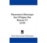 Dissertation Historique Sur L'Origine Des Bretons V1 (1739) Desfontaines, Pierre Francois Guyot (Auteur)