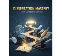 Dissertation Mastery: From Concept To Defense