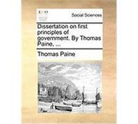 Dissertation on First Principles of Government. by Thomas Paine, ... Paine, Thomas (Auteur)