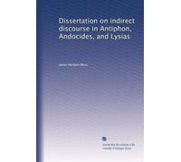 Dissertation On Indirect Discourse in Antiphon, Andocides, and Lysias .